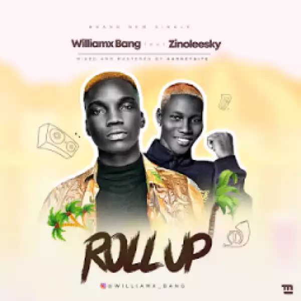 Williamxbang - Roll Up ft. Zinoleesky
